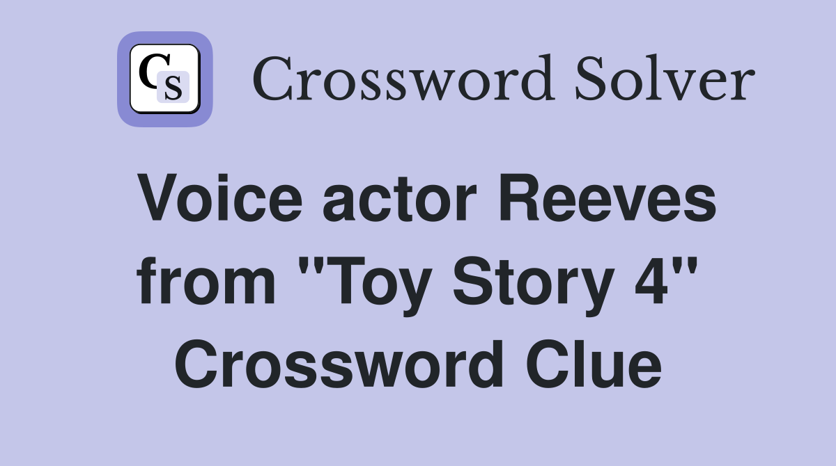 Voice actor Reeves from "Toy Story 4" Crossword Clue Answers